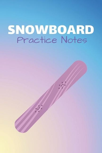 Snowboard Practice Notes