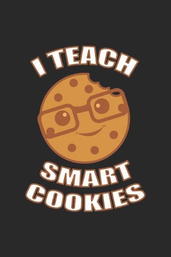 I Teach Smart Cookies: Primary School Teacher Notebook Favorite Math Teacher Journal for Class Teacher in school for English, Science, Spanish and students, sketches ideas