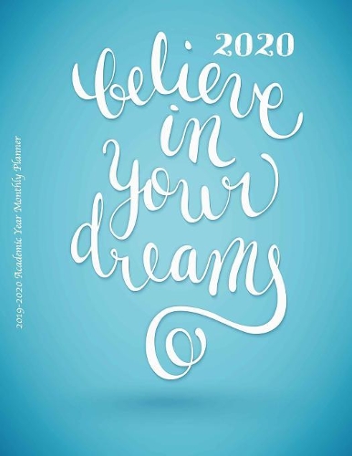 2020 Believe in Your Dreams 2019-2020 Academic Year Monthly Planner