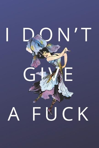 I Dont Give a F*ck: 6x9 Funny Quote Lined Notebook for Writing, Journaling, Planning