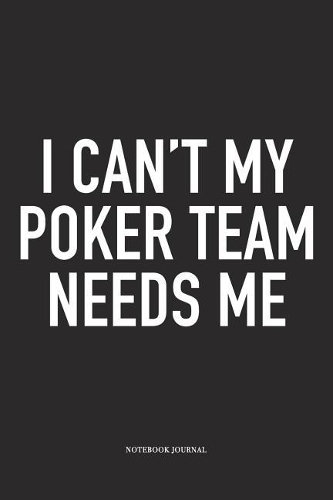 I Can't My Poker Team Needs Me