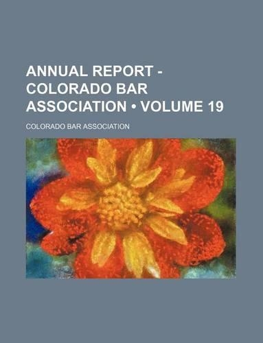 Annual Report - Colorado Bar Association (Volume 19)