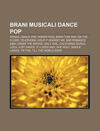 Brani Musicali Dance Pop: Singoli Dance Pop, Poker Face, Born This Way, on the Floor, Telephone, Hold It Against Me, Bad Romance, S&m(Italian)