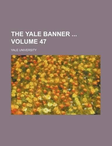The Yale Banner Volume 47