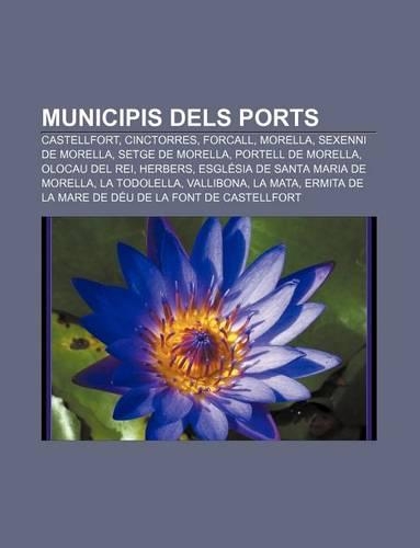 Municipis Dels Ports: Castellfort, Cinctorres, Forcall, Morella, Sexenni de Morella, Setge de Morella, Portell de Morella, Olocau del Rei(Catalan)