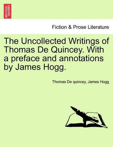 The Uncollected Writings of Thomas de Quincey. with a Preface and Annotations by James Hogg.: (English)