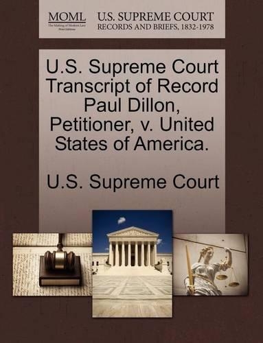 U.S. Supreme Court Transcript of Record Paul Dillon, Petitioner, V. United States of America.: (English)