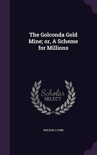 The Golconda Gold Mine; or, A Scheme for Millions