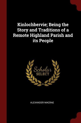 Kinlochbervie; Being the Story and Traditions of a Remote Highland Parish and Its People