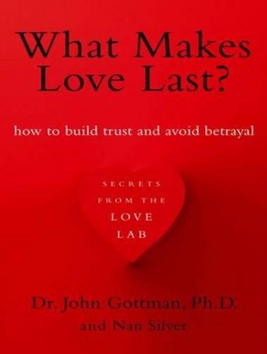 What Makes Love Last?: How to Build Trust and Avoid Betrayal
