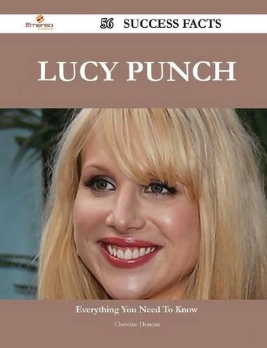 Lucy Punch 56 Success Facts - Everything You Need to Know about Lucy Punch: (English)