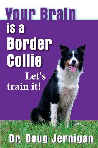 Your Brain is a Border Collie: Building the life you want, doggie style!(English)
