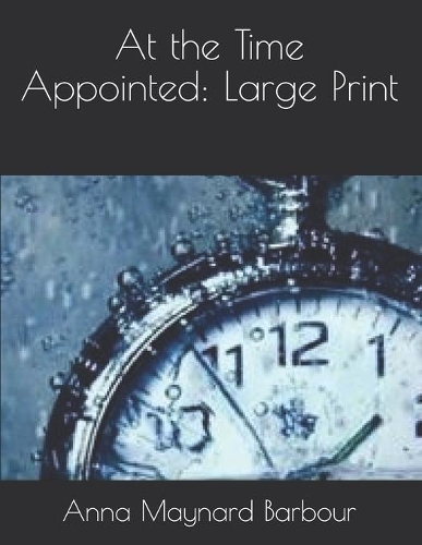 At the Time Appointed: Large Print