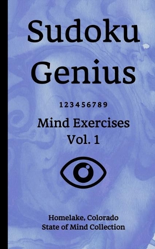 Sudoku Genius Mind Exercises Volume 1: Homelake, Colorado State of Mind Collection