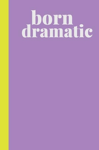 Born Dramatic