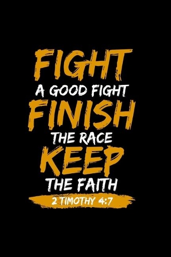 Fight A Good Fight Finish The Race Keep The Faith 2 Timothy 4