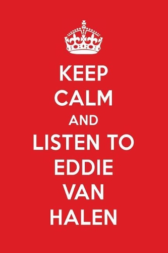 Keep Calm and Listen to Eddie Van Halen: Eddie Van Halen Designer Notebook