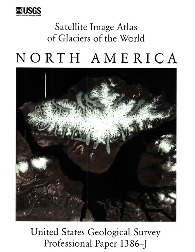 Satellite Image Atlas of Glaciers of the World: North America (U.S. Geological Survey Professional Paper 1386-J)(English)