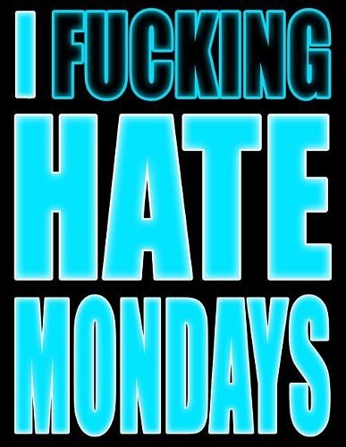 I Fucking Hate Mondays