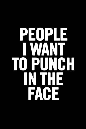 People I Want to Punch in the Face
