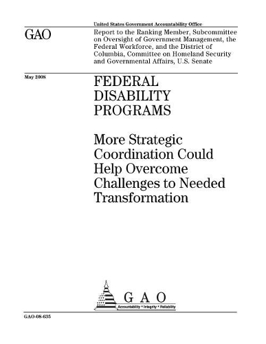 Federal Disability Programs: More Strategic Coordination Could Help Overcome Challenges to Needed Transformation