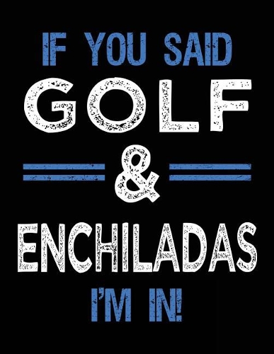 If You Said Golf & Enchiladas I'm In