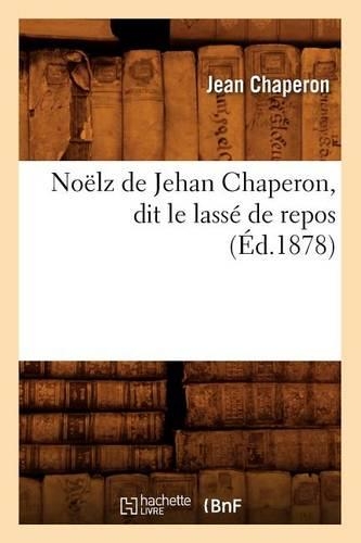 Noëlz de Jehan Chaperon, Dit Le Lassé de Repos (Éd.1878)