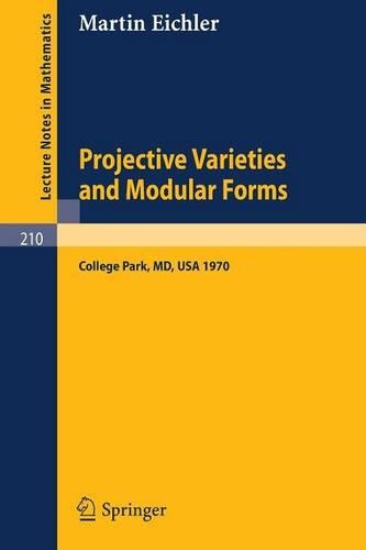 Projective Varieties and Modular Forms: Course Given at the University of Maryland, Spring 1970(210 Lecture Notes in Mathematics)