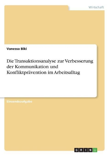 Die Transaktionsanalyse zur Verbesserung der Kommunikation und Konfliktprävention im Arbeitsalltag