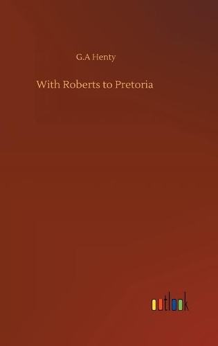 With Roberts to Pretoria