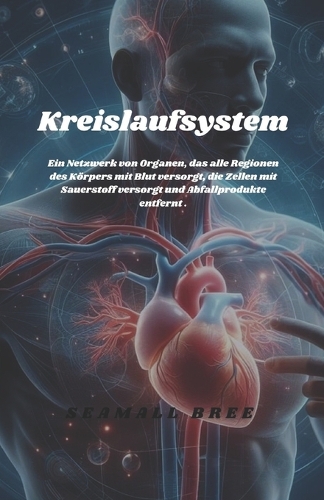 Kreislaufsystem: Ein Netzwerk von Organen, das alle Regionen des Körpers mit Blut versorgt, die Zellen mit Sauerstoff versorgt und Abfallprodukte entfernt .