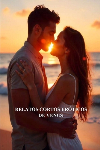 Relatos Cortos Eróticos de Venus: (7 Relatos Cortos Eróticos de Venus)