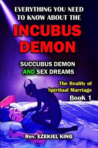 Everything You Need to Know About the Incubus Demon: Succubus Demon and Sex Dreams(1 The Reality of Spiritual Marriage)