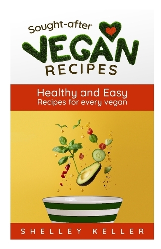 Sought-After Vegan Recipes: Healthy and easy recipes for every vegan