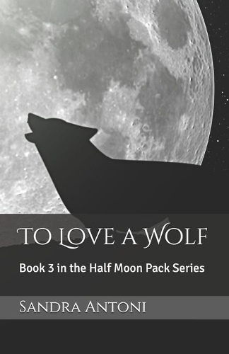 To Love a Wolf: Book 3 in the Half Moon Pack Series(3 Half Moon Pack)