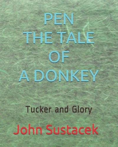 Pen The tale of a donkey: Tucker and Glory(1 Pen the Tale of a Donkey)