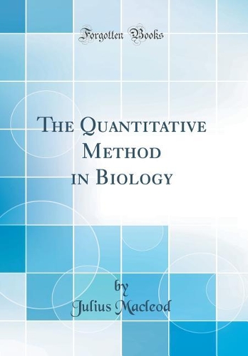 The Quantitative Method in Biology (Classic Reprint)