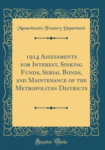 1914 Assessments for Interest, Sinking Funds, Serial Bonds, and Maintenance of the Metropolitan Districts (Classic Reprint)