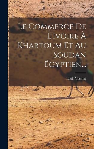 Le Commerce De L'ivoire À Khartoum Et Au Soudan Égyptien...