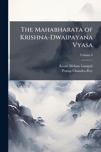The Mahabharata of Krishna-Dwaipayana Vyasa