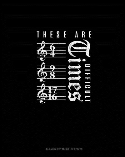 These Are Difficult Times.: Blank Sheet Music - 12 Staves(936 Blank Sheet Music - 12 Staves)