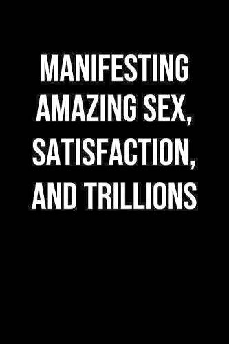 Manifesting Amazing Sex Satisfaction And Trillions