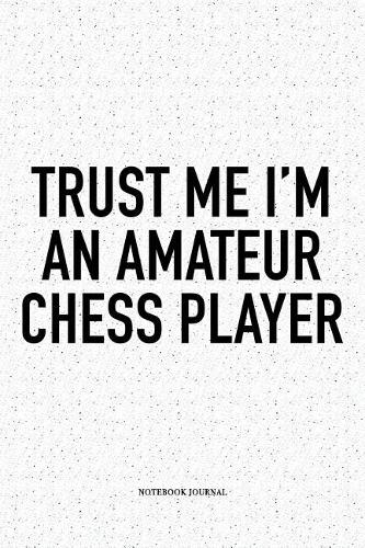 Trust Me I'm an Amateur Chess Player