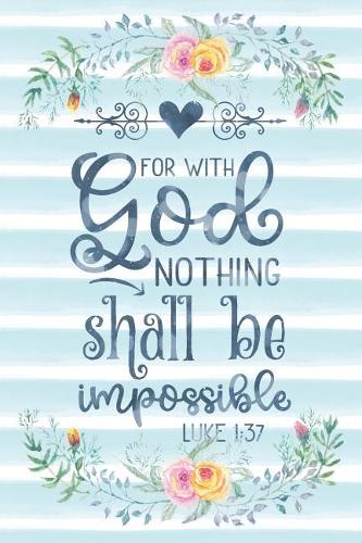 For With God Nothing Shall Be Impossible Luke 1