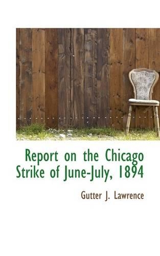 Report on the Chicago Strike of June-July, 1894: (English)