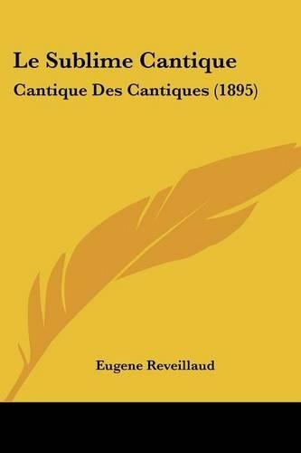 Le Sublime Cantique: Cantique Des Cantiques (1895)(French)