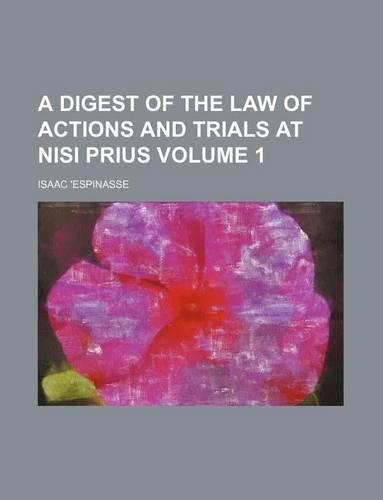 A Digest of the Law of Actions and Trials at Nisi Prius Volume 1