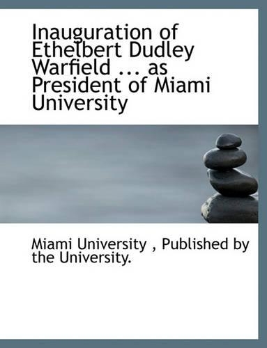 Inauguration of Ethelbert Dudley Warfield ... as President of Miami University