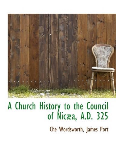 A Church History to the Council of Nicæa, A.D. 325