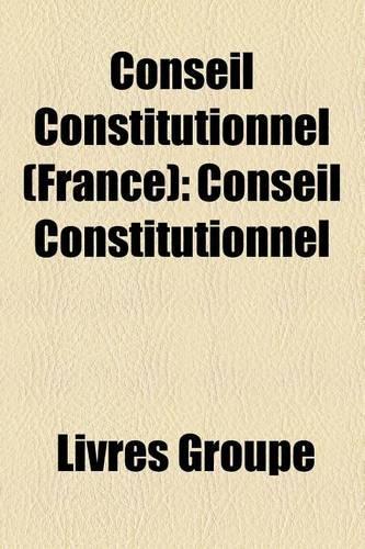 Conseil Constitutionnel (France): Jurisprudence Du Conseil Constitutionnel Francais, Membre Du Conseil Constitutionnel Francais(French)